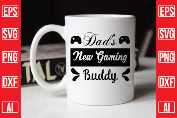 Dad’s New Gaming Buddy Graphics for Crafts