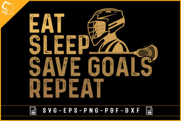 Eat Sleep Save Goals Repeat Lacrosse Svg: Graphics for Crafts