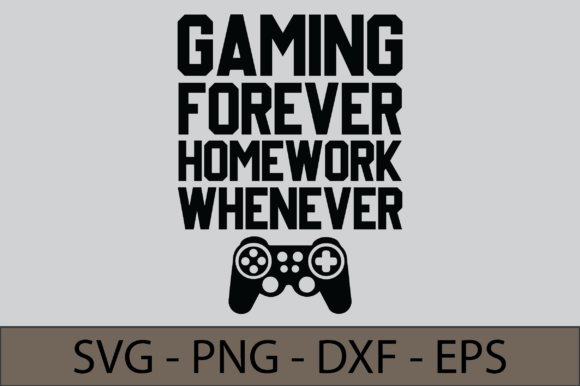 Gaming Forever Homework Whenever Graphics for Crafts
