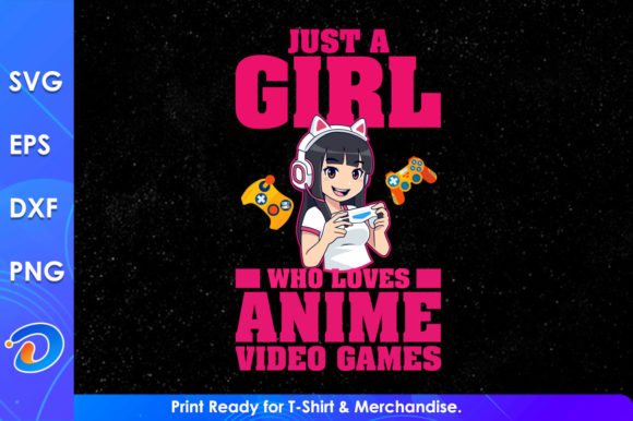 Just a Girl Who Loves Anime Video Gaming Graphics for Crafts