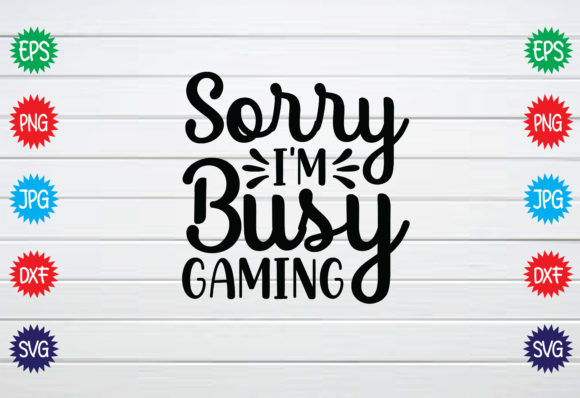 Sorry I m Busy Gaming: Graphics for Crafts